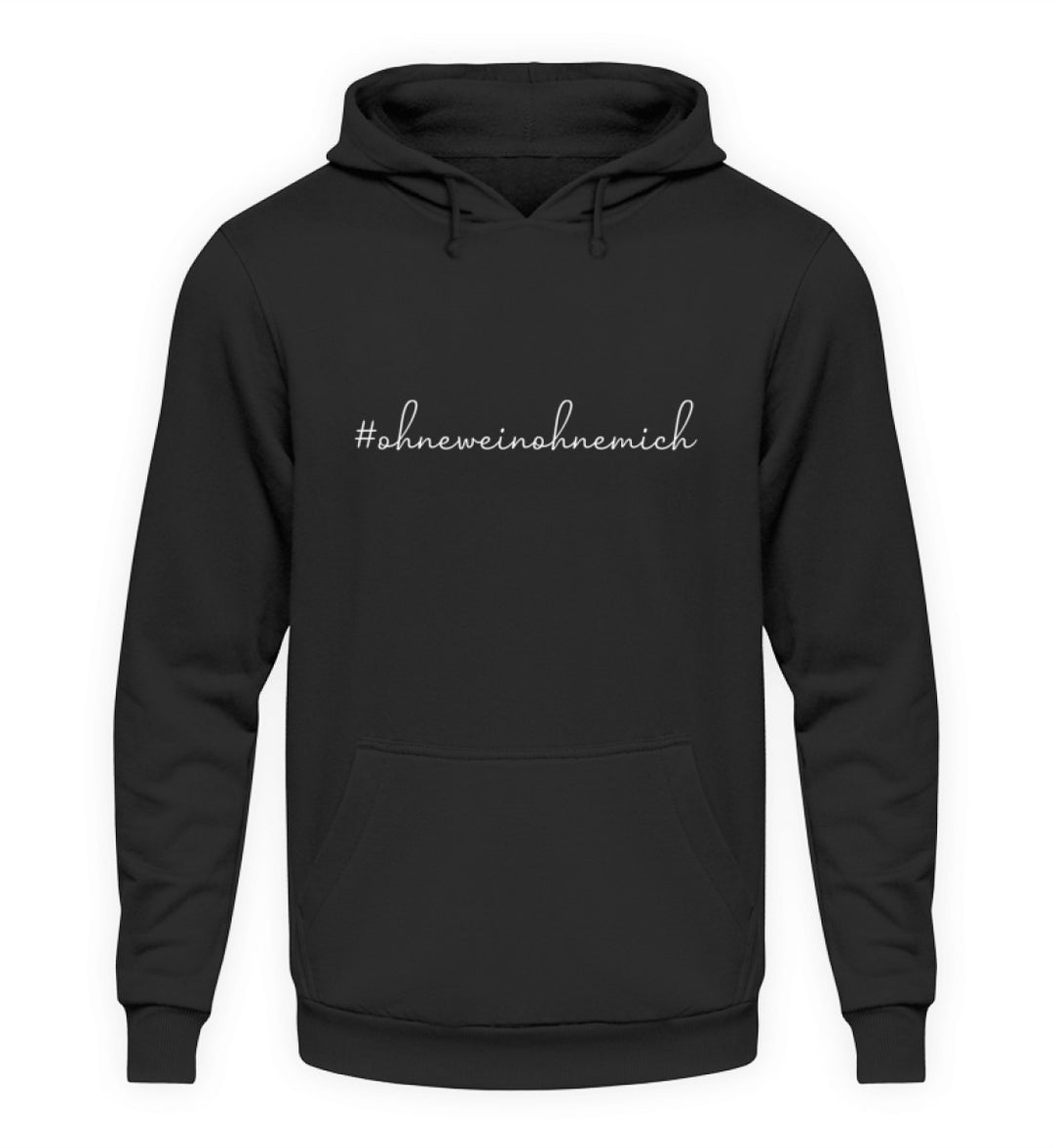 Ohne Wein ohne mich – Unisex Hoodie – Schwarz