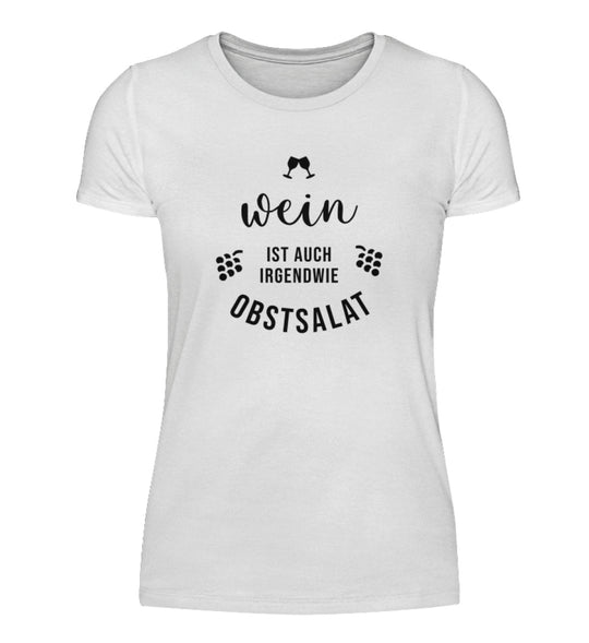 Wein ist auch irgendwie Obstsalat – Damen T-Shirt Weiß, Motiv mittig