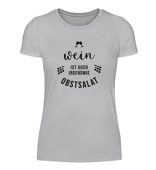 Wein ist auch irgendwie Obstsalat – Damen T-Shirt Grau, Motiv mittig