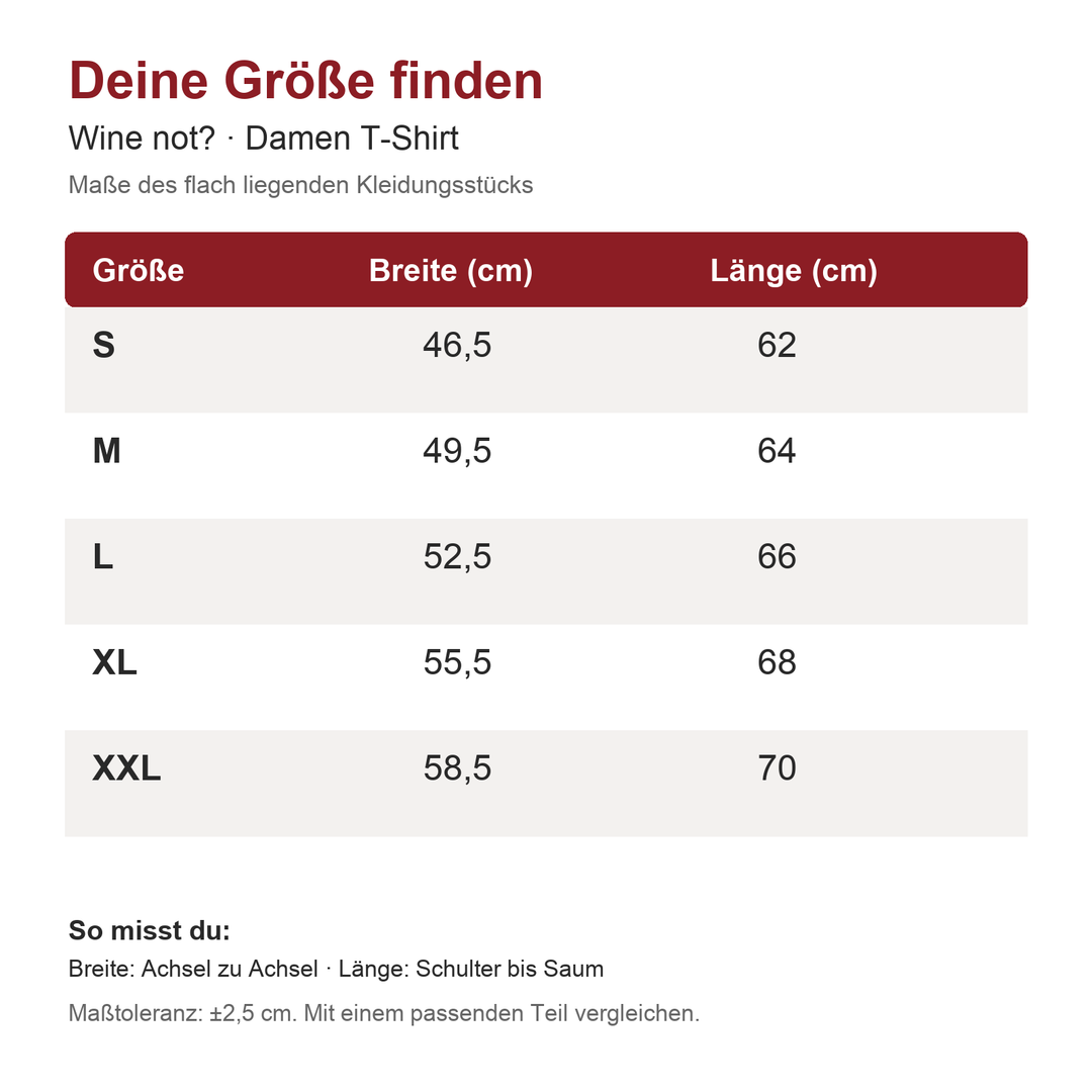 Wine not? Damen T-Shirt – Maßtabelle S bis XXL, Breite und Länge in cm