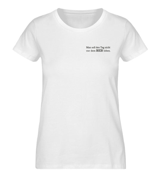 Tag vor dem Bier loben - Damen Premium Shirt